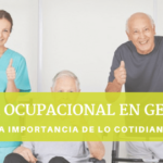 TERAPIA OCUPACIONAL EN GERIATRÍA: LA IMPORTANCIA DE LO COTIDIANO