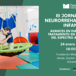 III JORNADA DE NEURORREHABILITACIÓN INFANTIL ORGANIZADA POR LA FUNDACIÓN CASAVERDE ¡TE ESPERAMOS!