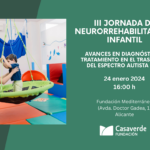 III JORNADA DE NEURORREHABILITACIÓN INFANTIL ORGANIZADA POR LA FUNDACIÓN CASAVERDE ¡TE ESPERAMOS!